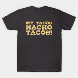 My Tacos nacho Tacos | Funny Taco Shirt T-Shirt